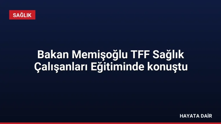 Bakan Memişoğlu TFF Sağlık Çalışanları Eğitiminde konuştu