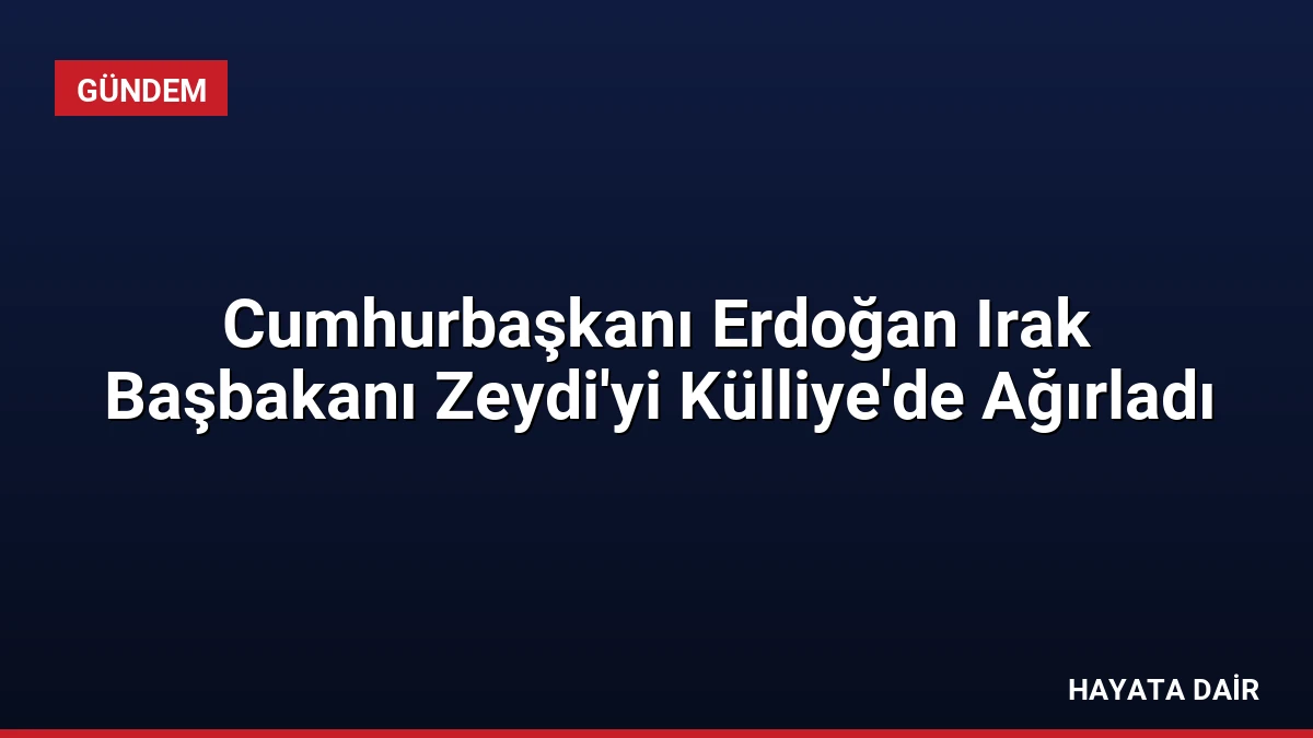Cumhurbaşkanı Erdoğan Irak Başbakanı Zeydi’yi Külliye’de Ağırladı