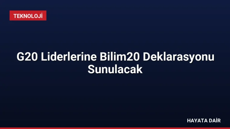 G20 Liderlerine Bilim20 Deklarasyonu Sunulacak