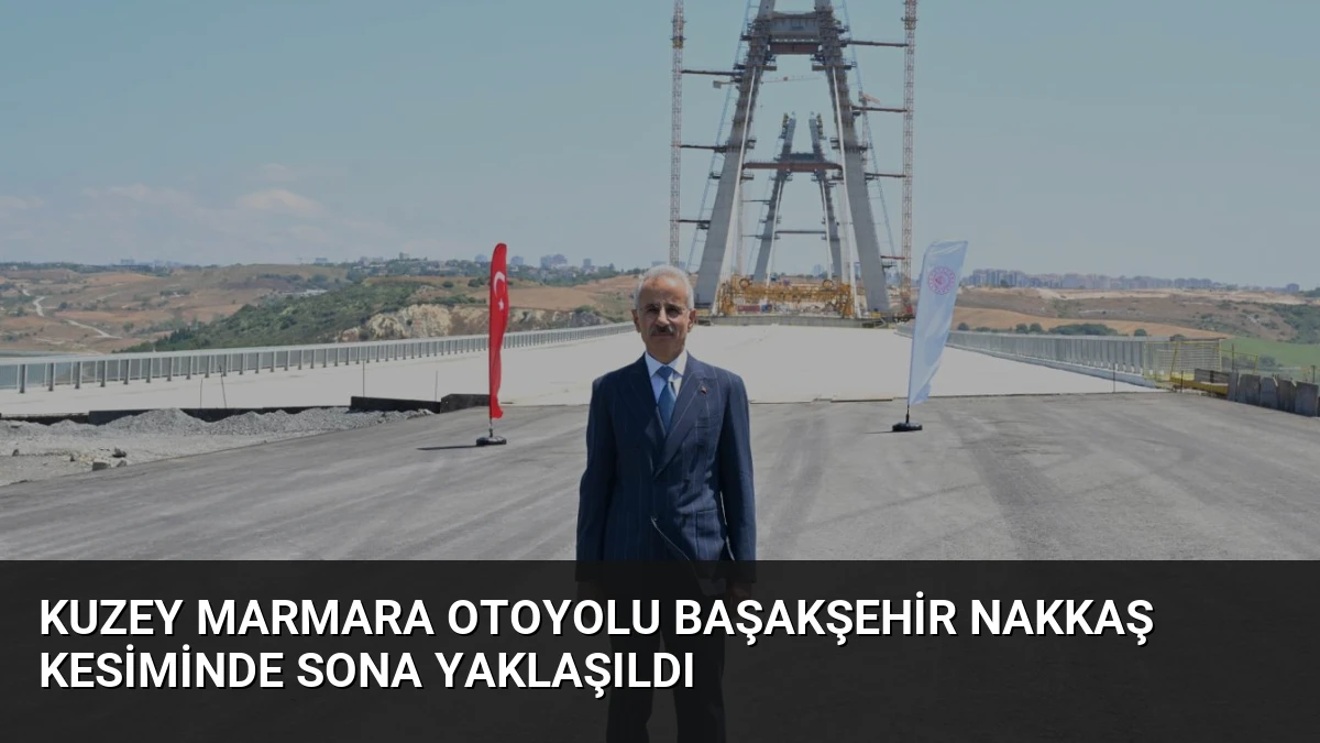 Kuzey Marmara Otoyolu Başakşehir Nakkaş Kesiminde Sona Yaklaşıldı