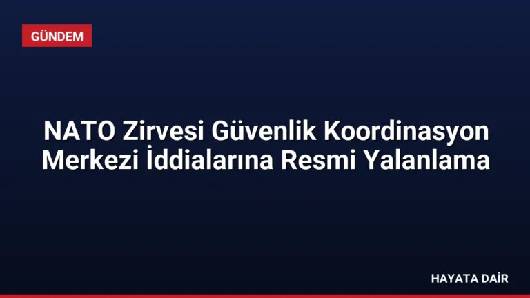 NATO Zirvesi Güvenlik Koordinasyon Merkezi İddialarına Resmi Yalanlama