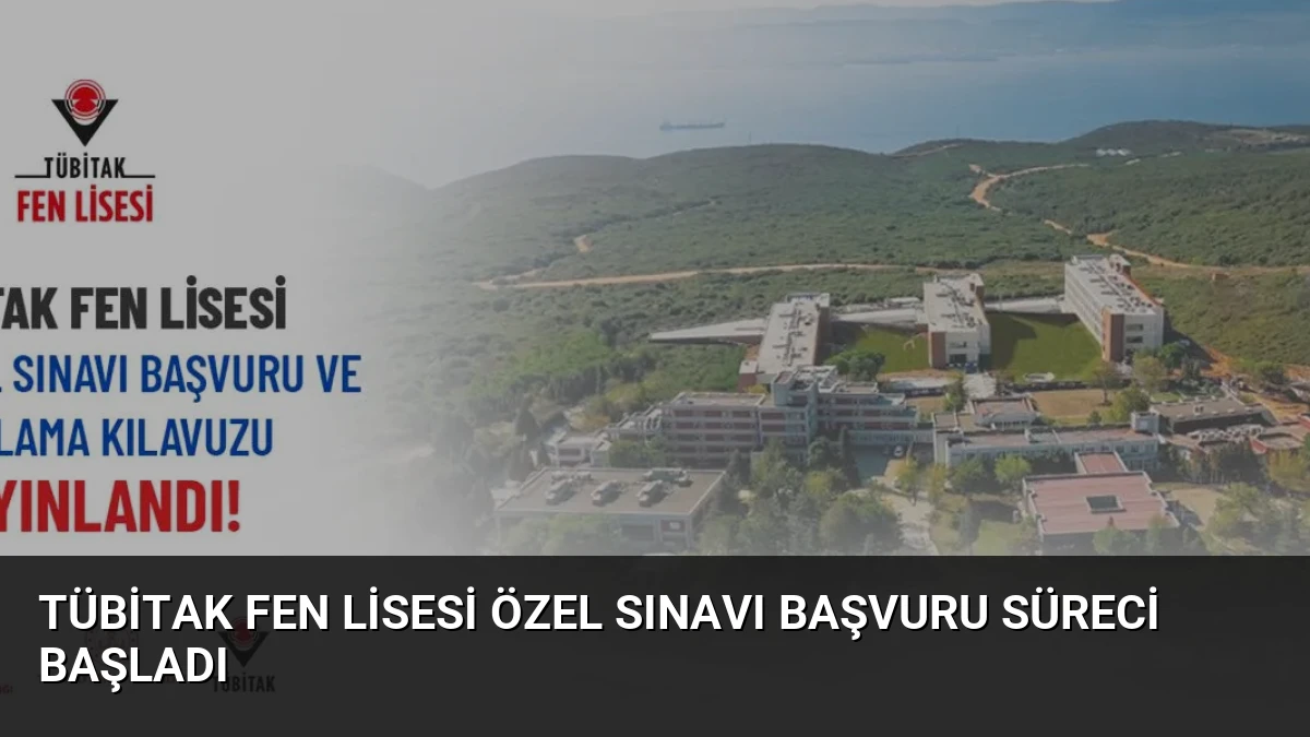 TÜBİTAK Fen Lisesi Özel Sınavı Başvuru Süreci Başladı