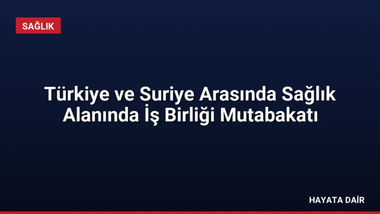 Türkiye ve Suriye Arasında Sağlık Alanında İş Birliği Mutabakatı
