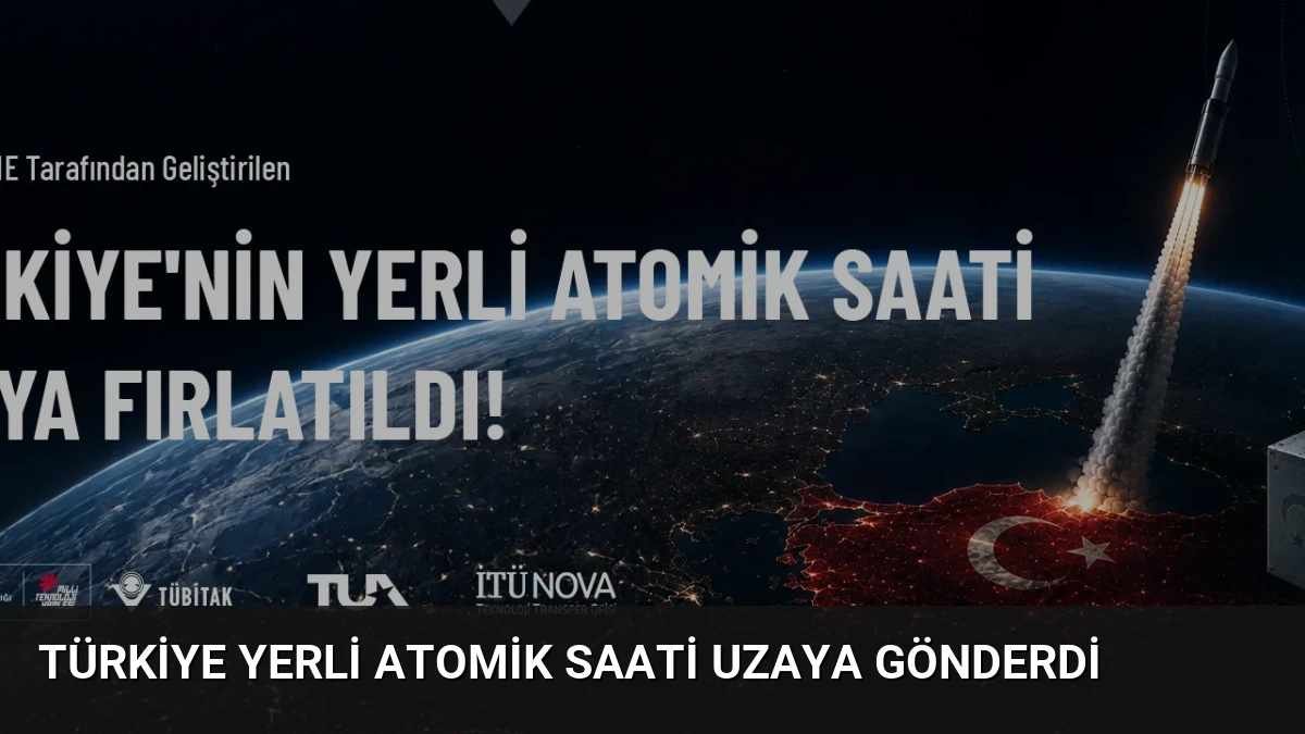 Türkiye Yerli Atomik Saati Uzaya Gönderdi