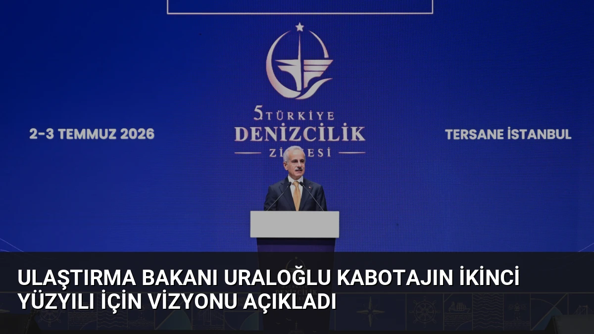 Ulaştırma Bakanı Uraloğlu Kabotajın İkinci Yüzyılı İçin Vizyonu Açıkladı