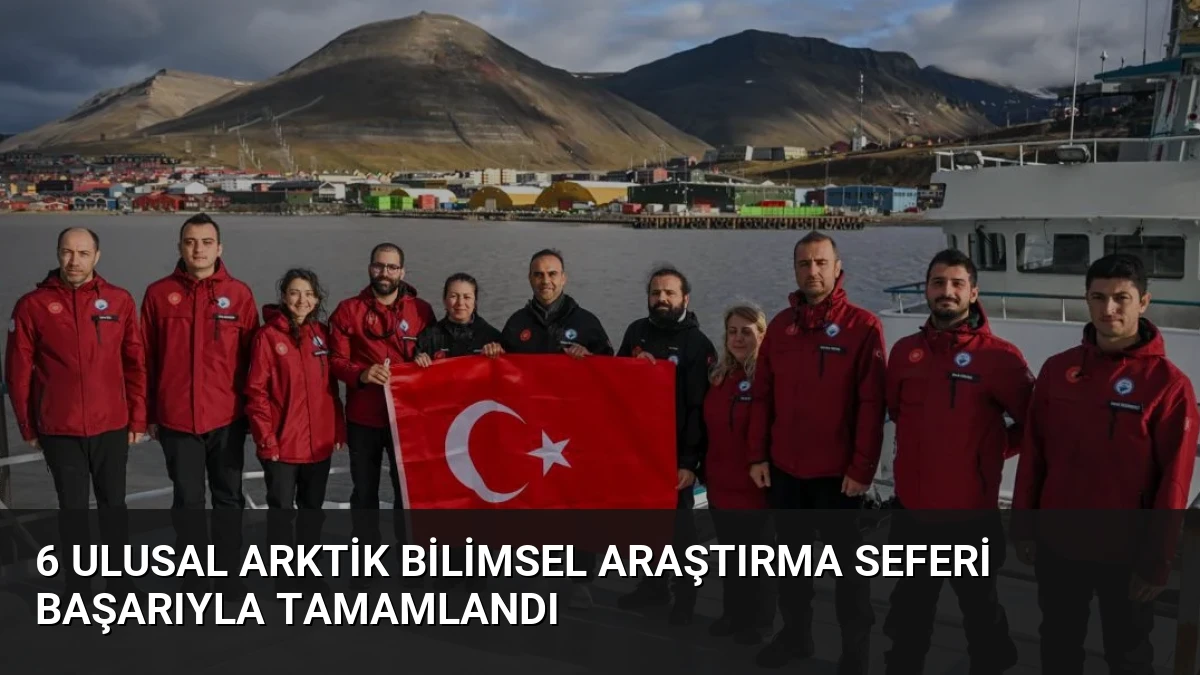 6 Ulusal Arktik Bilimsel Araştırma Seferi Başarıyla Tamamlandı