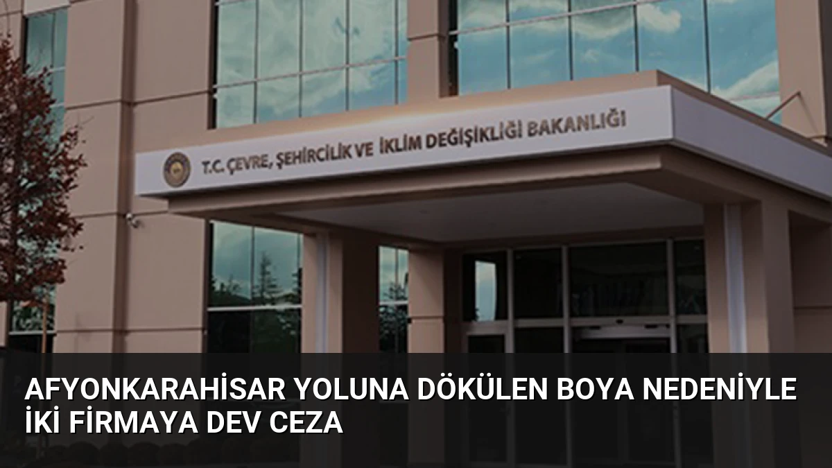 Afyonkarahisar yoluna dökülen boya nedeniyle iki firmaya dev ceza
