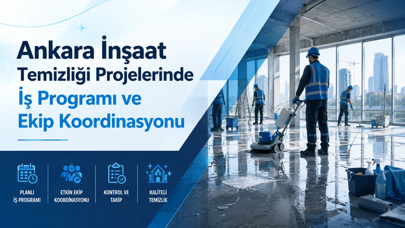 Ankara İnşaat Temizliği Projelerinde İş Programı ve Ekip Koordinasyonu