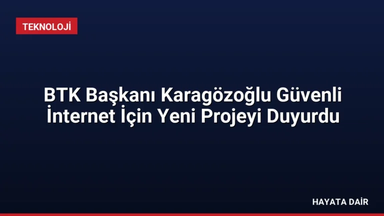BTK Başkanı Karagözoğlu Güvenli İnternet İçin Yeni Projeyi Duyurdu
