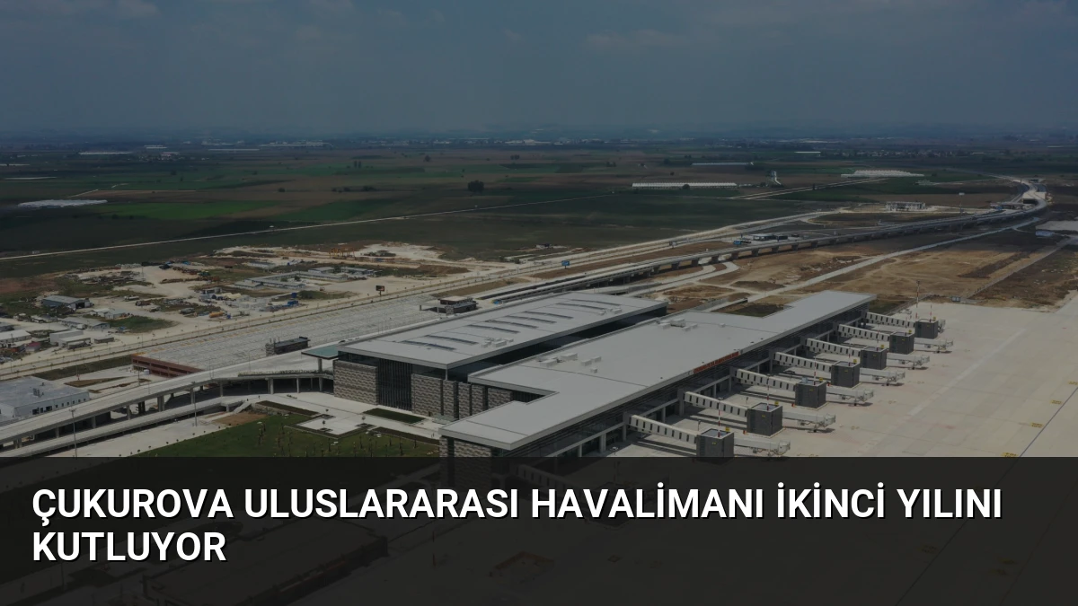 Çukurova Uluslararası Havalimanı ikinci yılını kutluyor