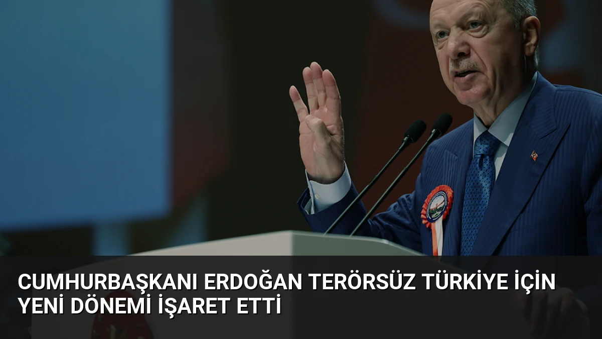 Cumhurbaşkanı Erdoğan Terörsüz Türkiye İçin Yeni Dönemi İşaret Etti