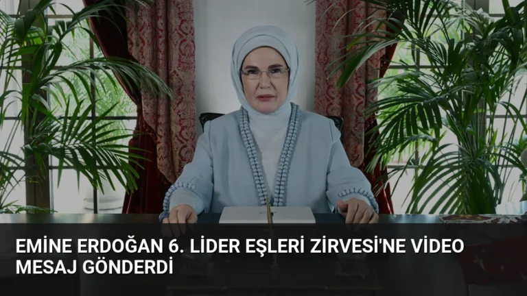 Emine Erdoğan 6. Lider Eşleri Zirvesi’ne Video Mesaj Gönderdi