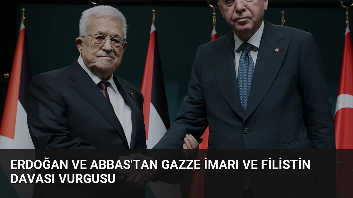 Erdoğan ve Abbas’tan Gazze İmarı ve Filistin Davası Vurgusu