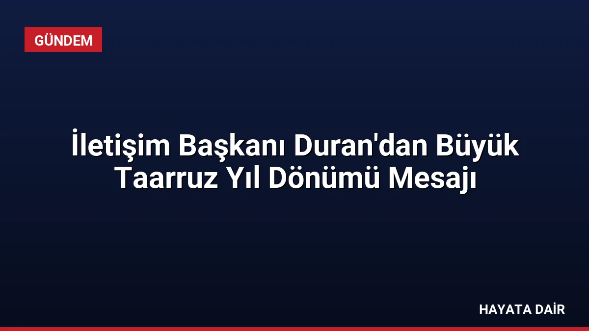 İletişim Başkanı Duran’dan Büyük Taarruz Yıl Dönümü Mesajı