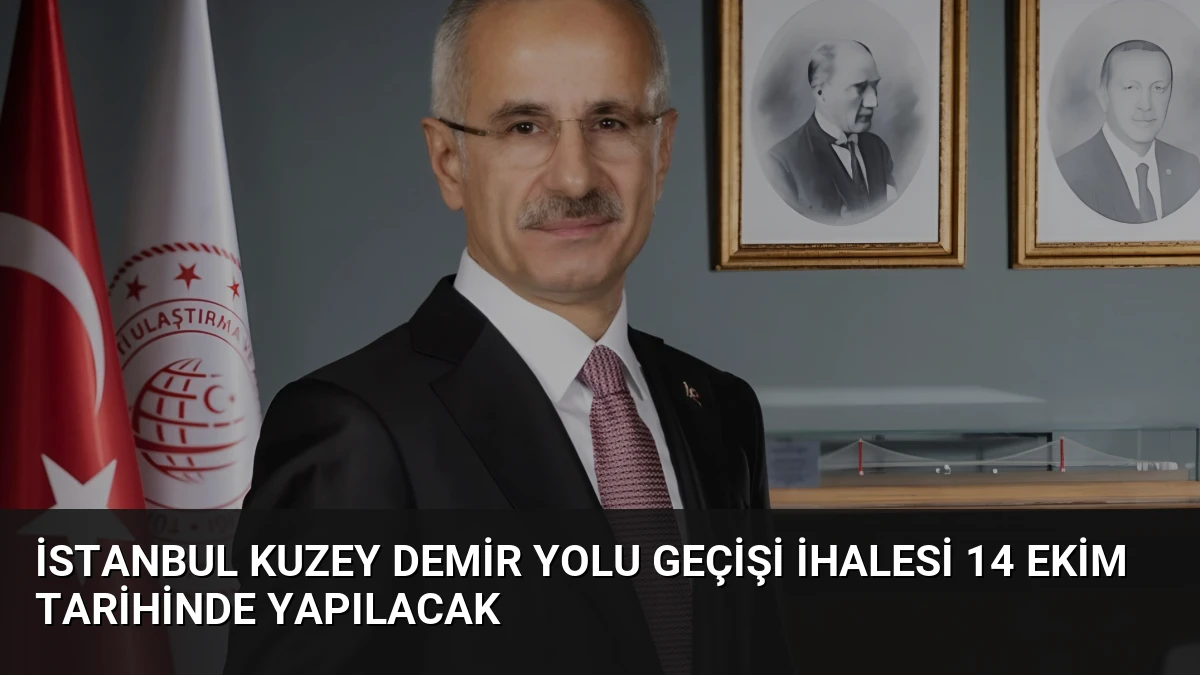 İstanbul Kuzey Demir Yolu Geçişi İhalesi 14 Ekim Tarihinde Yapılacak