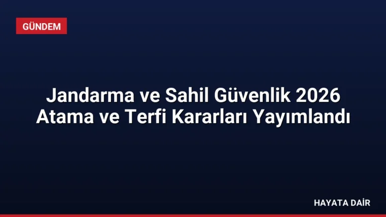 Jandarma ve Sahil Güvenlik 2026 Atama ve Terfi Kararları Yayımlandı