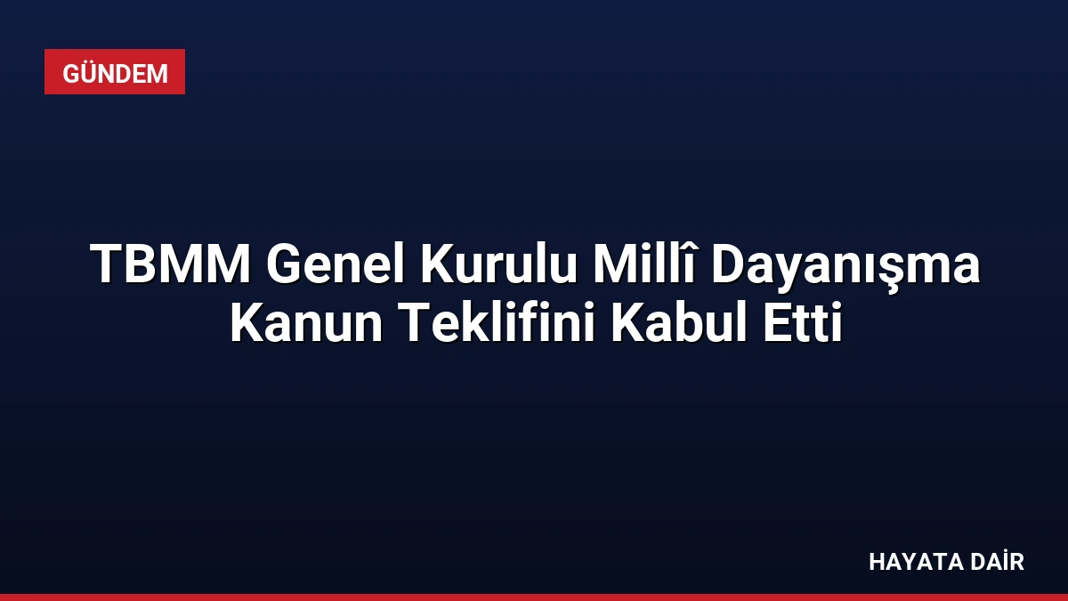 TBMM Genel Kurulu Millî Dayanışma Kanun Teklifini Kabul Etti
