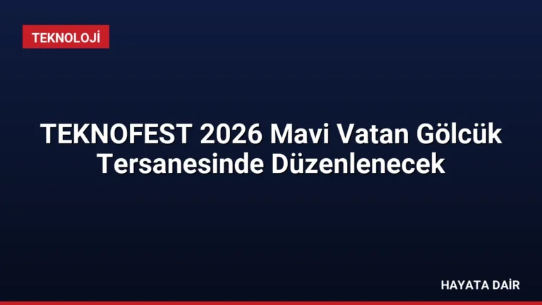 TEKNOFEST 2026 Mavi Vatan Gölcük Tersanesinde Düzenlenecek