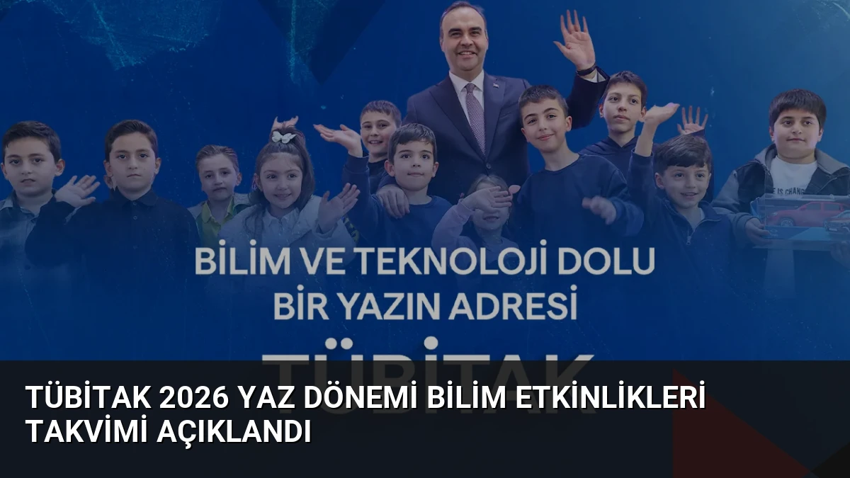 TÜBİTAK 2026 Yaz Dönemi Bilim Etkinlikleri Takvimi Açıklandı
