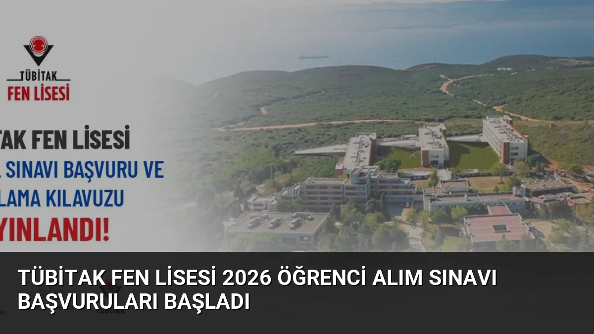 TÜBİTAK Fen Lisesi 2026 Öğrenci Alım Sınavı Başvuruları Başladı