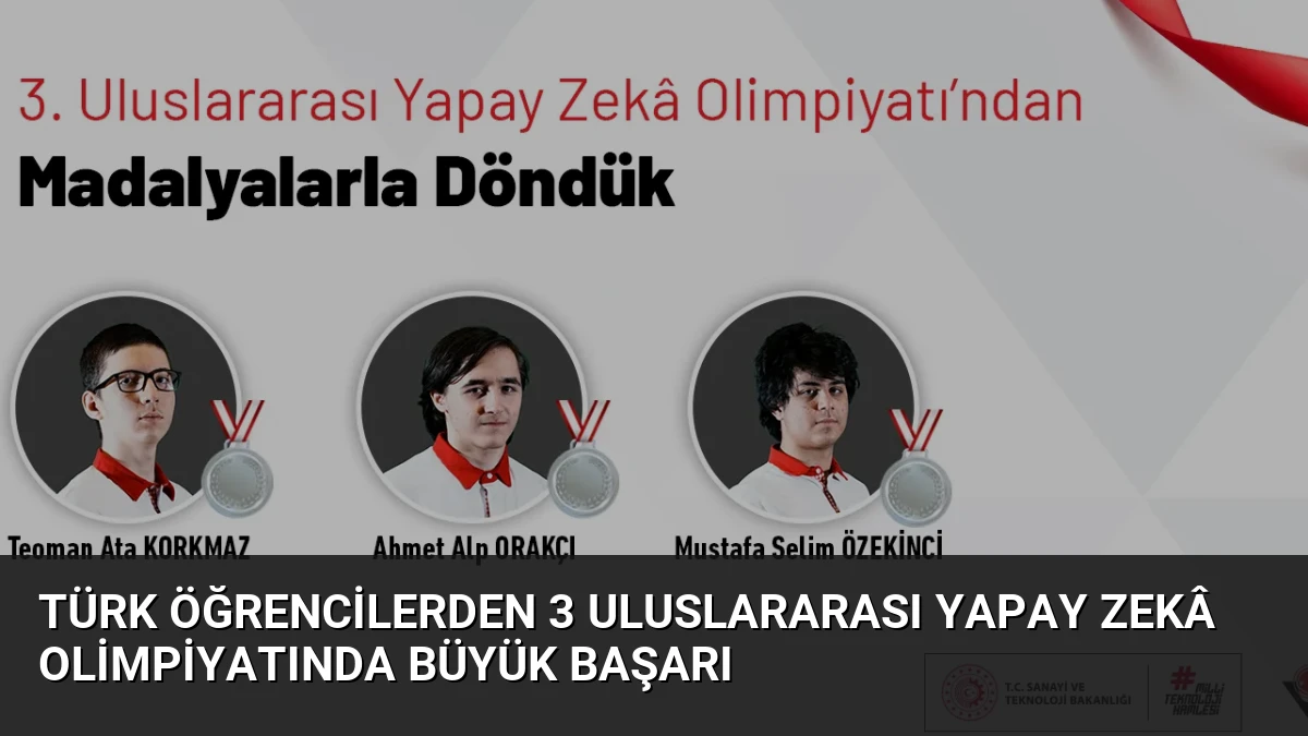 Türk Öğrencilerden 3 Uluslararası Yapay Zekâ Olimpiyatında Büyük Başarı