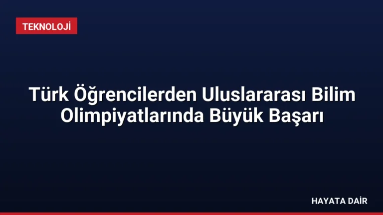 Türk Öğrencilerden Uluslararası Bilim Olimpiyatlarında Büyük Başarı