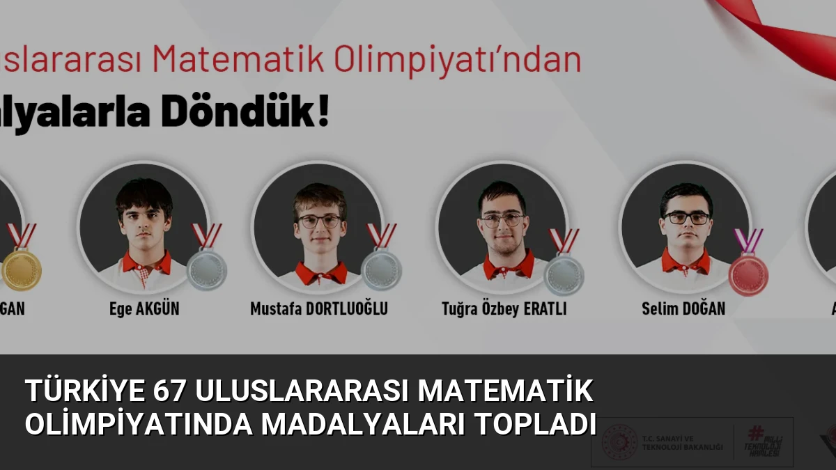 Türkiye 67 Uluslararası Matematik Olimpiyatında Madalyaları Topladı
