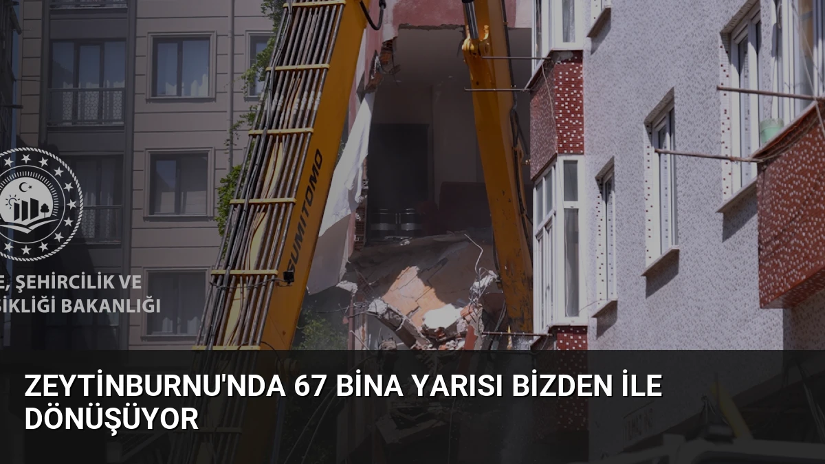 Zeytinburnu’nda 67 Bina Yarısı Bizden ile Dönüşüyor
