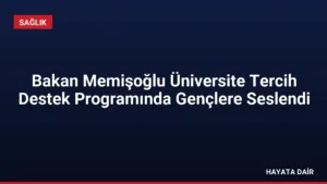 Bakan Memişoğlu Üniversite Tercih Destek Programında Gençlere Seslendi