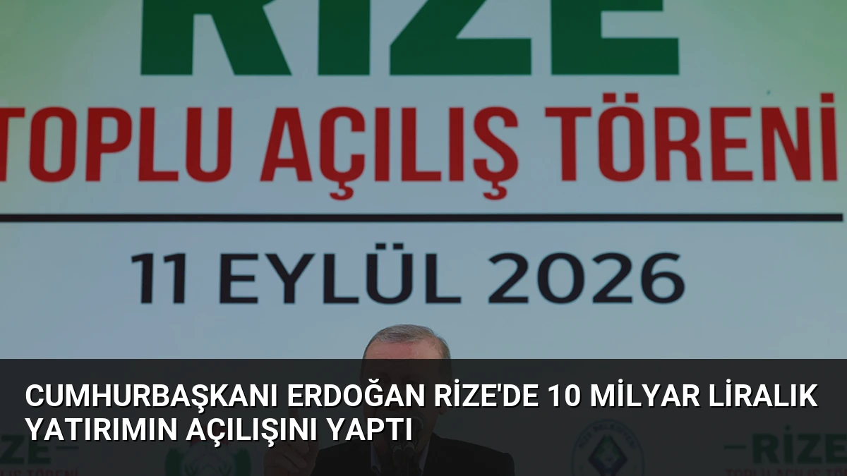 Cumhurbaşkanı Erdoğan Rize’de 10 Milyar Liralık Yatırımın Açılışını Yaptı