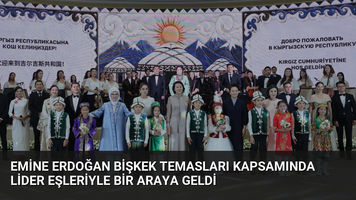 Emine Erdoğan Bişkek temasları kapsamında lider eşleriyle bir araya geldi