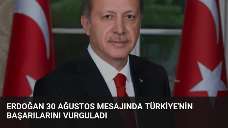 Erdoğan 30 Ağustos Mesajında Türkiye’nin Başarılarını Vurguladı
