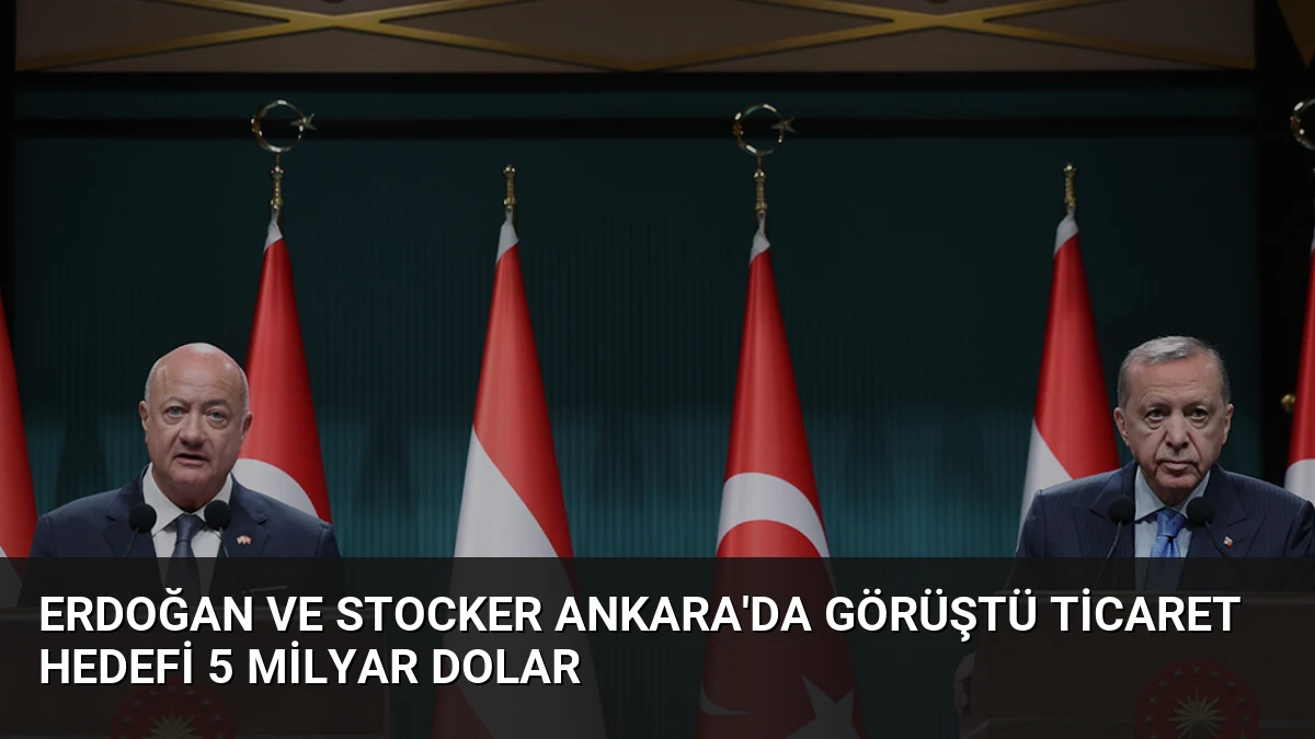 Erdoğan ve Stocker Ankara’da Görüştü Ticaret Hedefi 5 Milyar Dolar