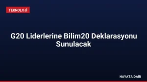G20 Liderlerine Bilim20 Deklarasyonu Sunulacak
