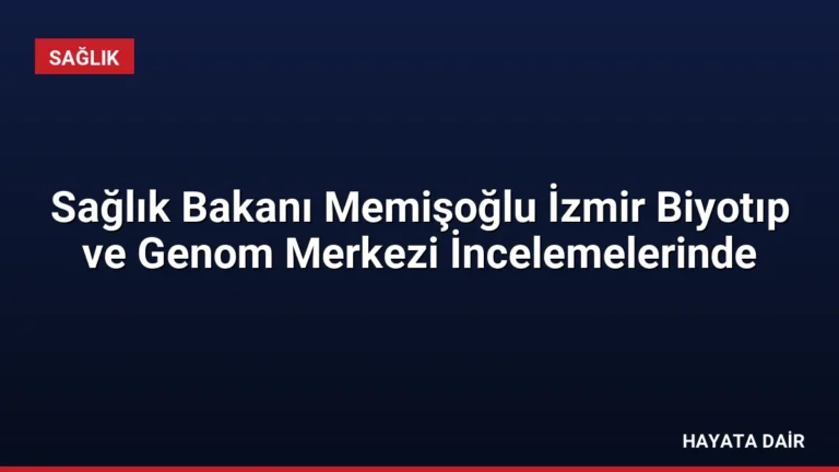 Sağlık Bakanı Memişoğlu İzmir Biyotıp ve Genom Merkezi İncelemelerinde