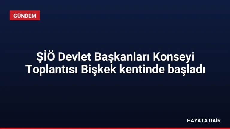 ŞİÖ Devlet Başkanları Konseyi Toplantısı Bişkek kentinde başladı