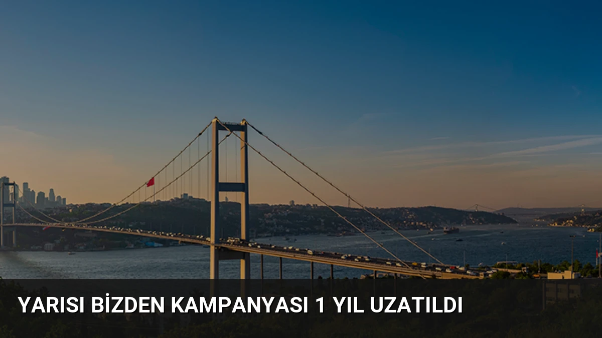 Yarısı Bizden Kampanyası 1 Yıl Uzatıldı