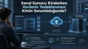 Sanal Sunucu Kiralarken Verilerin Yedeklenmesi Kimin Sorumluluğunda?