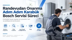 Randevudan Onarıma Adım Adım Karabük Bosch Servisi Süreci
