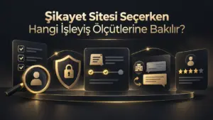 Şikayet Sitesi Seçerken Hangi İşleyiş Ölçütlerine Bakılır?