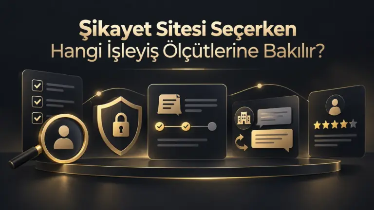 Şikayet Sitesi Seçerken Hangi İşleyiş Ölçütlerine Bakılır?