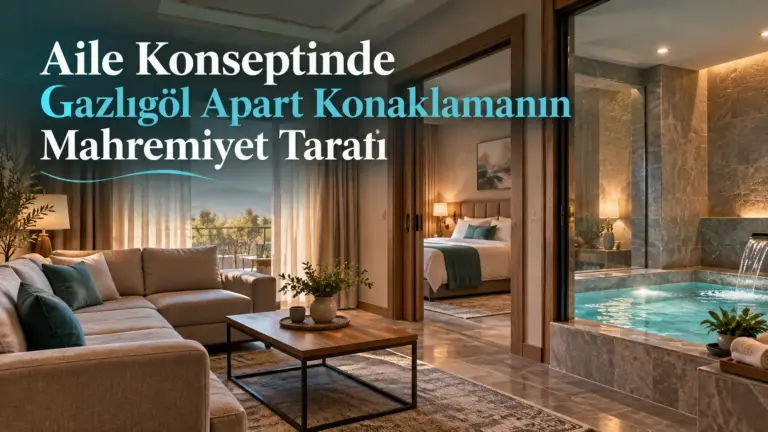 Aile Konseptinde Gazlıgöl Apart Konaklamanın Mahremiyet Tarafı